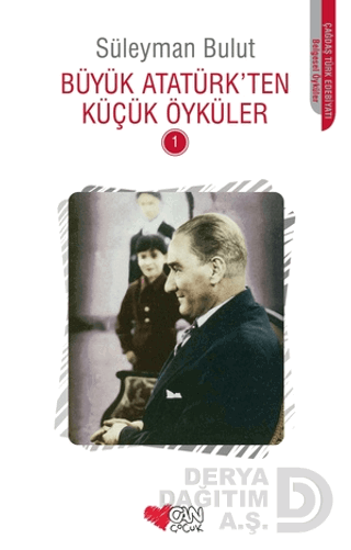 CAN / BÜYÜK ATATÜRK'TEN KÜÇÜK ÖYKÜLER 1