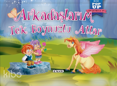 ÇİÇEK / POP UP MİNİ MASALLAR - ARKADAŞLARIM TEK BOYNUZLU ATLAR
