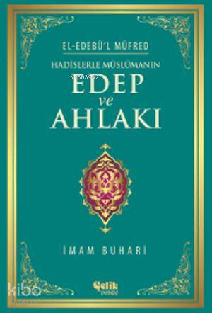 ÇELİK / HADİSLERLE MÜSLÜMANIN EDEP VE AHLAKI