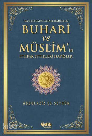 ÇELİK / BUHARİ VE MÜSLİM'İN İTTİFAK ETTİKLERİ HADİSLER