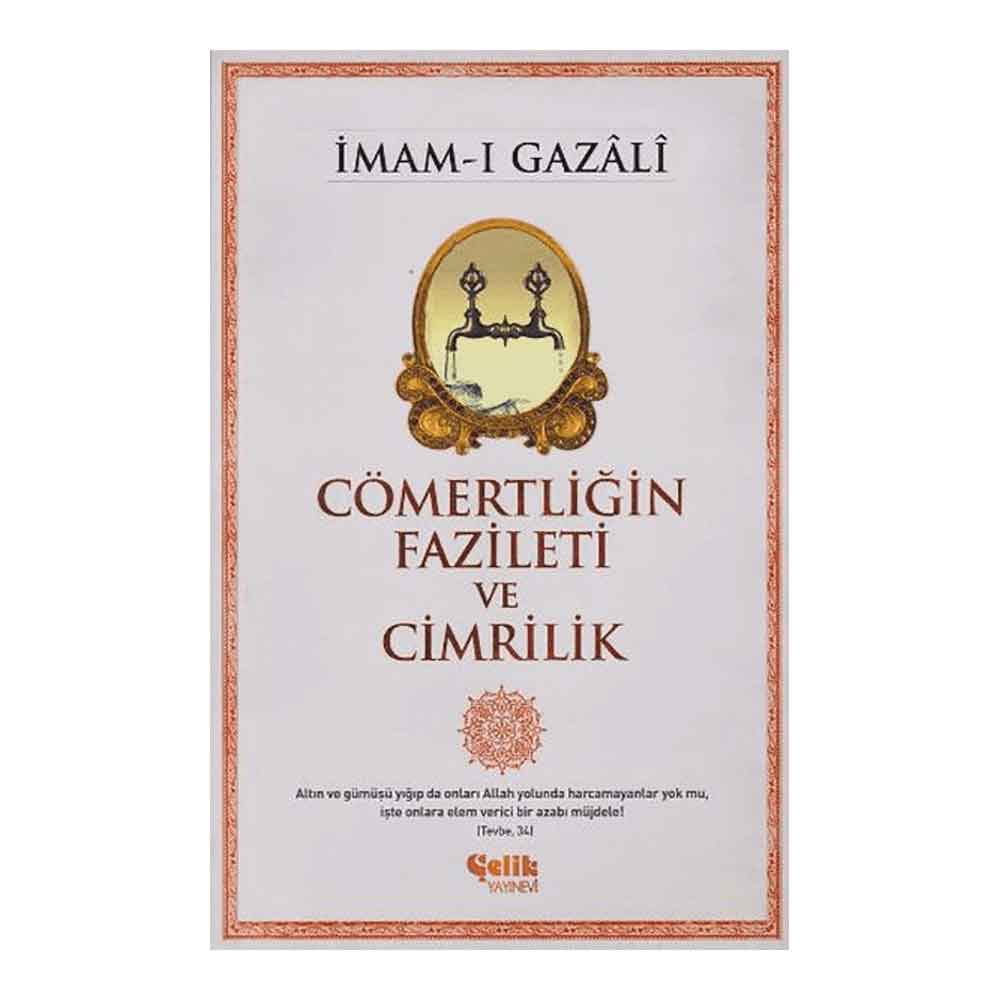 ÇELİK / CÖMERTLİĞİN FAZİLETİ VE CİMRİLİK - GAZALİ