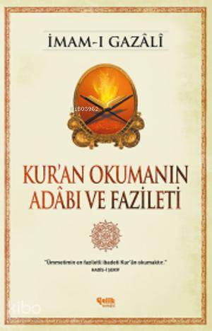 ÇELİK / KUR'AN OKUMANIN ADABI VE FAZİLETİ - GAZALİ