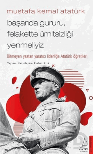 DESTEK / MUSTAFA KEMAL ATATÜRK - BAŞARIDA GURURU FELAKETTE Ü....