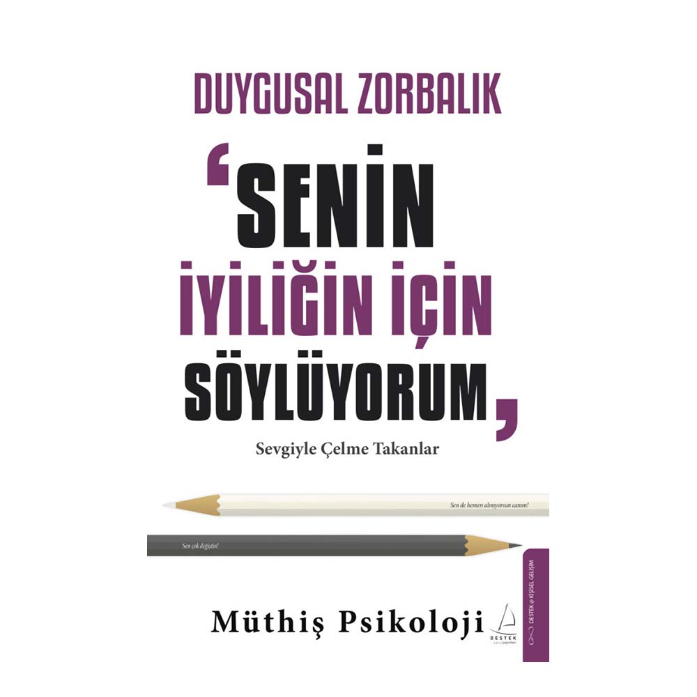 DESTEK / DUYGUSAL ZORBALIK - SENİN İYİLİĞİN İÇİN SÖYLÜYORUM