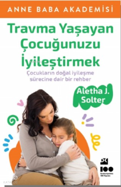 DOĞAN / TRAVMA YAŞAYAN ÇOCUĞUNUZU İYİLEŞTİRMEK