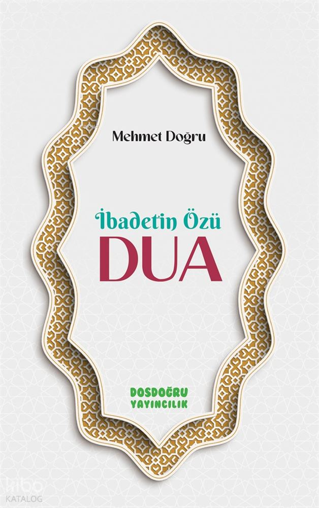DOSDOĞRU YAY / İBADETİN ÖZÜ DUA