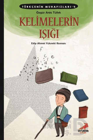 ERDEM / TÜRKÇENİN MUHAFIZLARI 4 - KELİMELERİN IŞIĞI