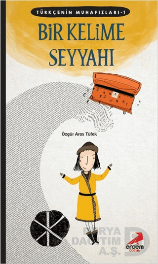 ERDEM / TÜRKÇENİN MUHAFIZLARI 1 - BİR KELİME BİR SEYYAH