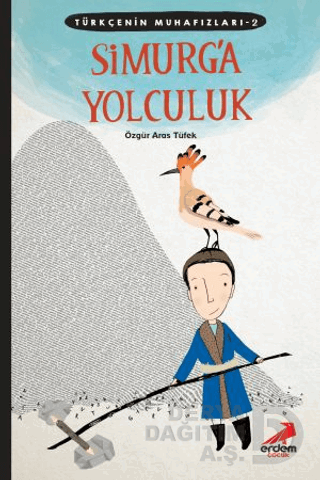 ERDEM / TÜRKÇENİN MUHAFIZLARI 2 - SİMURG'A YOLCULUK