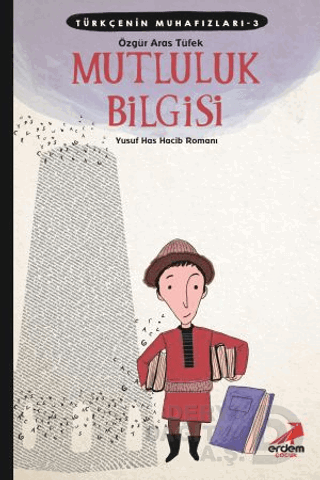 ERDEM / TÜRKÇENİN MUHAFIZLARI 3 - MUTLULUK BİLGİSİ