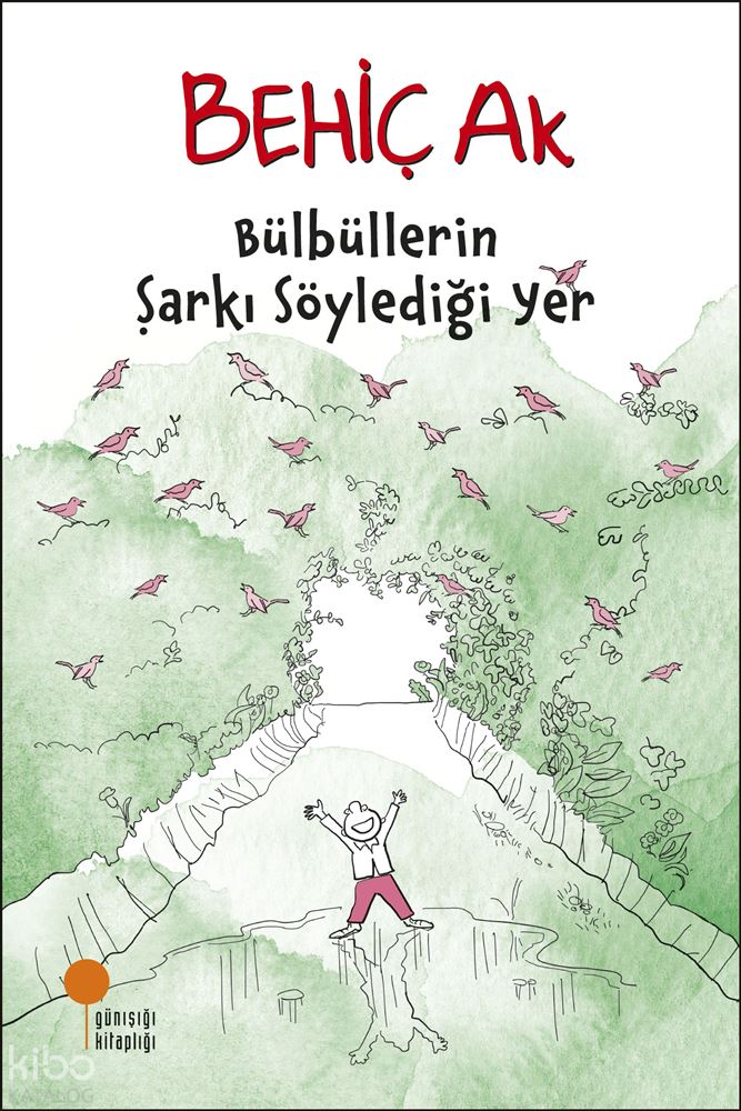 GÜNIŞIĞI / BÜLBÜLLERİN ŞARKI SÖYLEDİĞİ YER