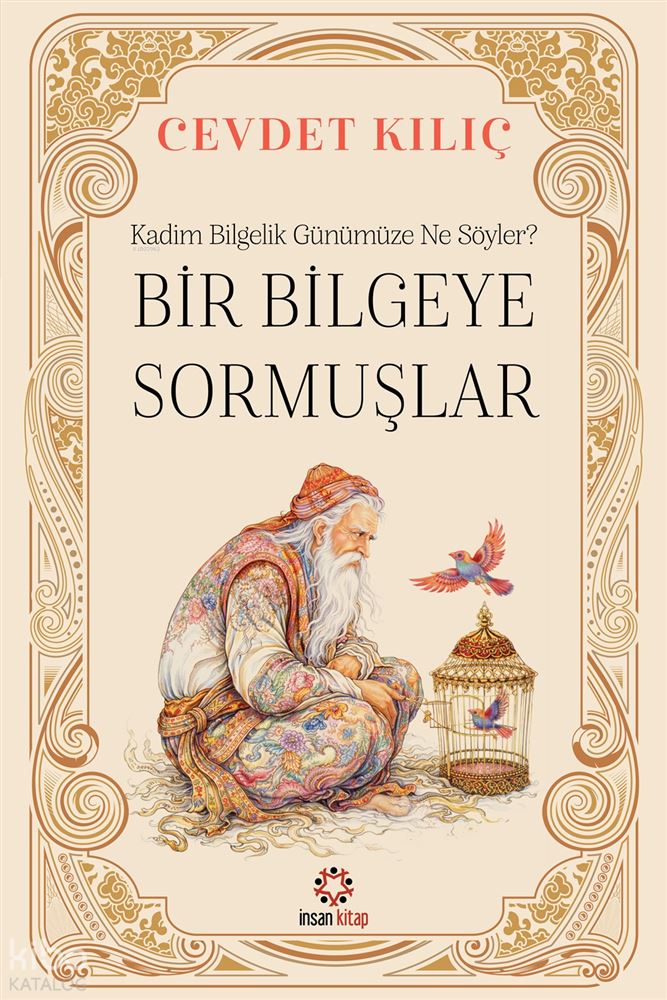 İNSAN / BİR BİLGEYE SORMUŞLAR