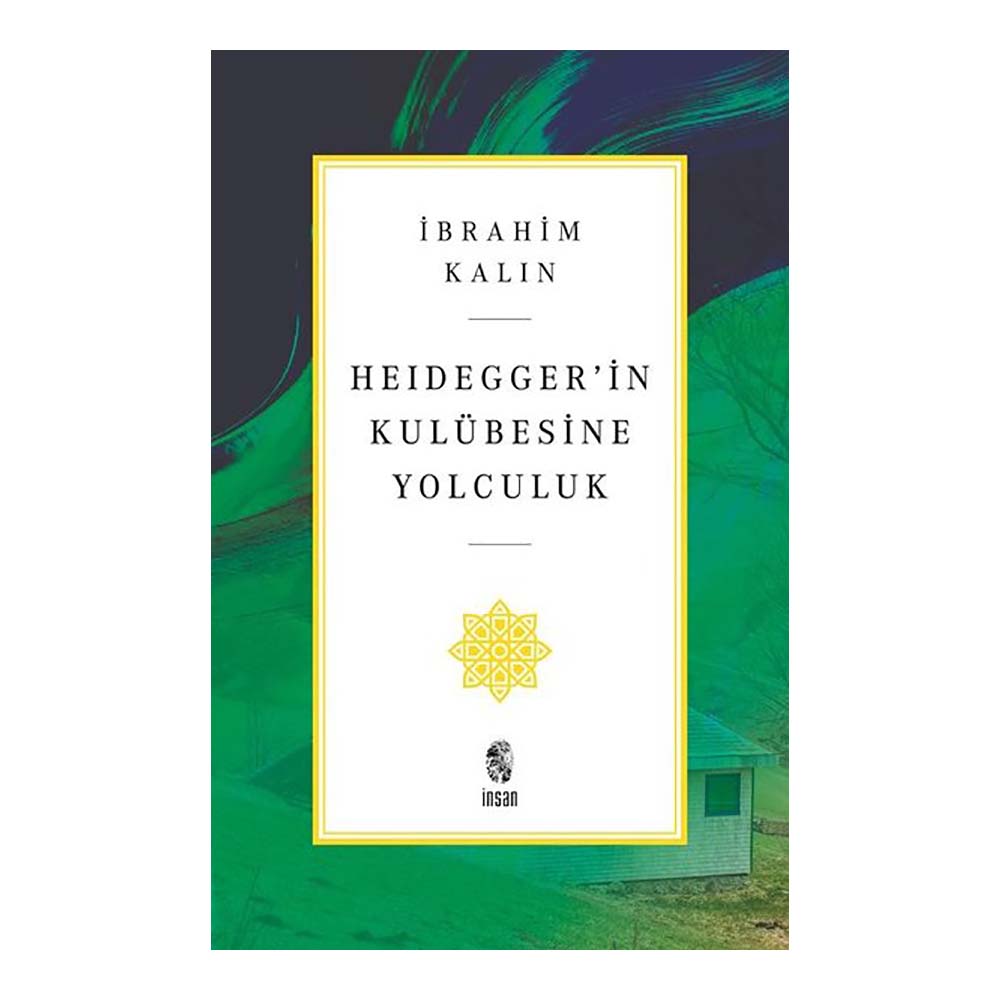 İNSAN / HEIDEGGERİN KULÜBESİNE YOLCULUK