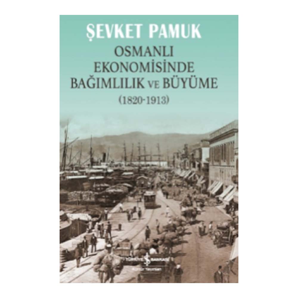 İŞBANKASI / OSMANLI EKONOMİ.BAGIMLILIK VE BÜYÜME