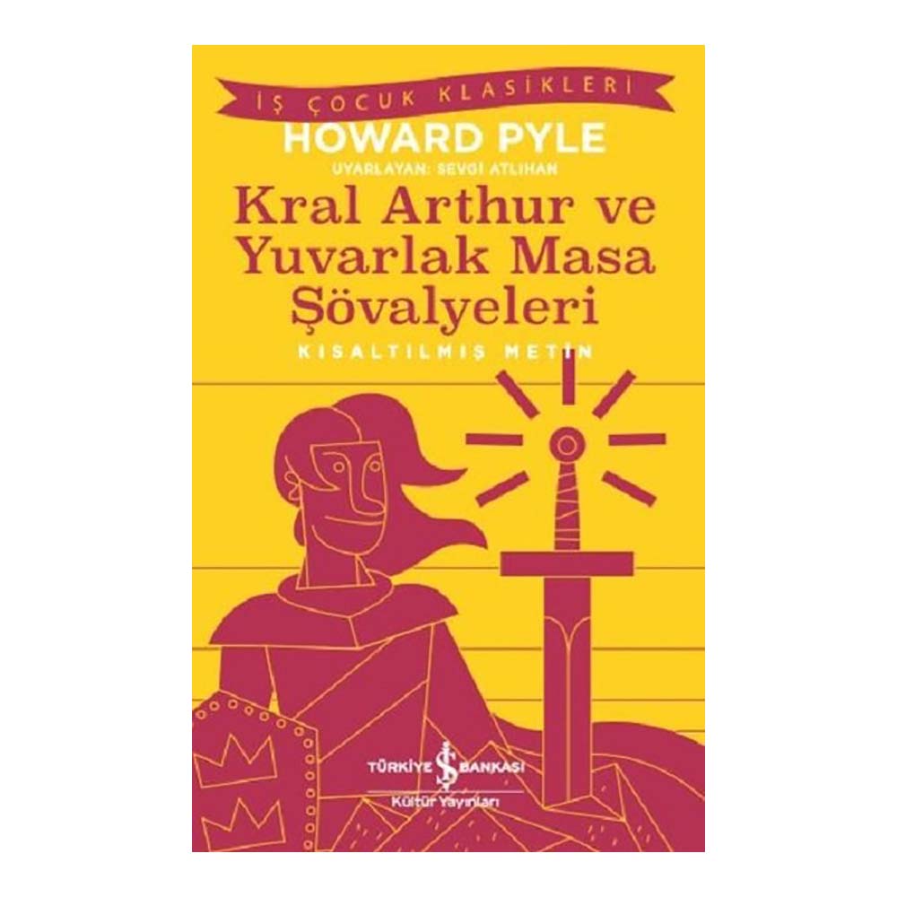 İŞBANKASI / KRAL ARTHUR VE YUVARLAK MASA ŞÖVALYELE ( ÇOCUK KLASİKLERİ )