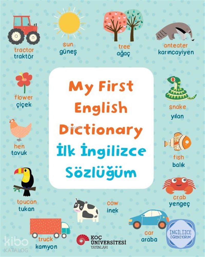 KOÇ / MY FİSRT ENGLİSH DİCTİONARY - İLK İNGİLİZCE SÖZLÜĞÜM
