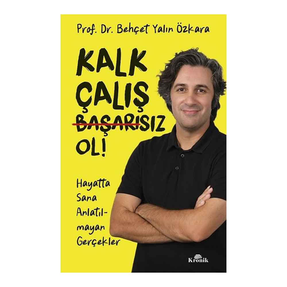 KRONİK / KALK ÇALIŞ BAŞARISIZ OL