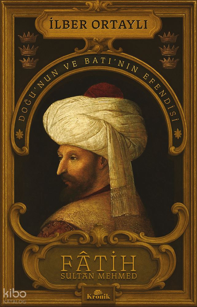 KRONİK / FATİH SULTAN MEHMED ( DOĞUNUN VE BATI'NIN EFENDİSİ )