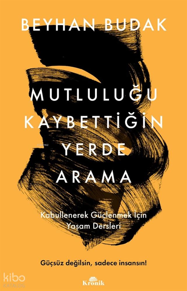KRONİK / MUTLULUĞU KAYBETTİĞİN YERDE ARAMA