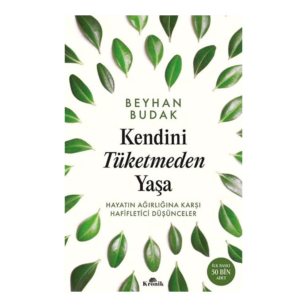 KRONİK / KENDİNİ TÜKETMEDEN YAŞA