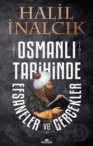 KRONİK / OSMANLI TARİHİNDE EFSANELER VE GERÇEKLER