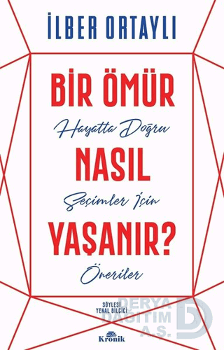 KRONİK / BİR ÖMÜR NASIL YAŞANIR / İLBER ORTAYLI