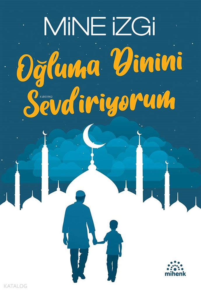 MİHENK / OĞLUMA DİNİNİ SEVDİRİYORUM