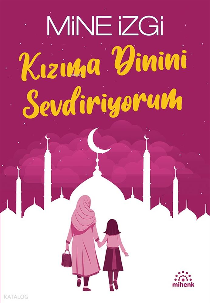 MİHENK / KIZIMA DİNİNİ SEVDİRİYORUM