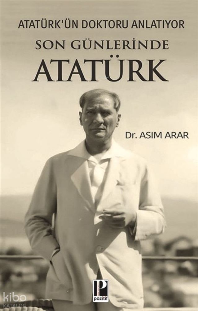 POZİTİF / SON GÜNLERİNDE ATATÜRK