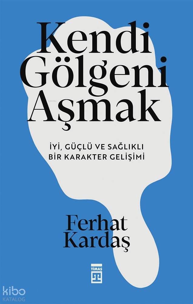 TİMAŞ / KENDİ GÖLGENİ AŞMAK