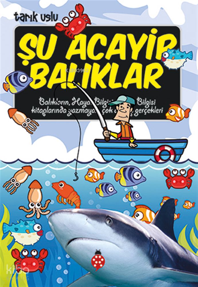 UĞURBÖCEĞİ / ŞU ACAYİP BALIKLAR