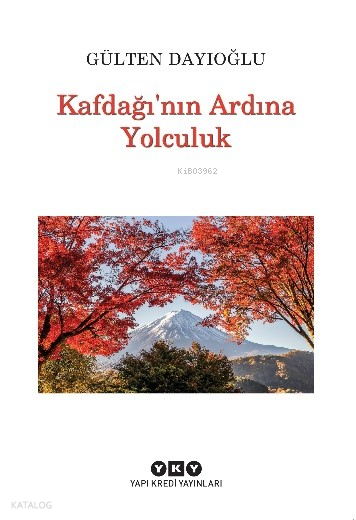 YKY / KAFDAĞINN ARDINA YOLCULUK